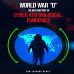 World War 'D' the Intersection of Cyber and Biological Pandemics cover image cdn