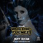 Your Worshipfulness, Princess Leia : Starring Carrie Fisher cover image cdn