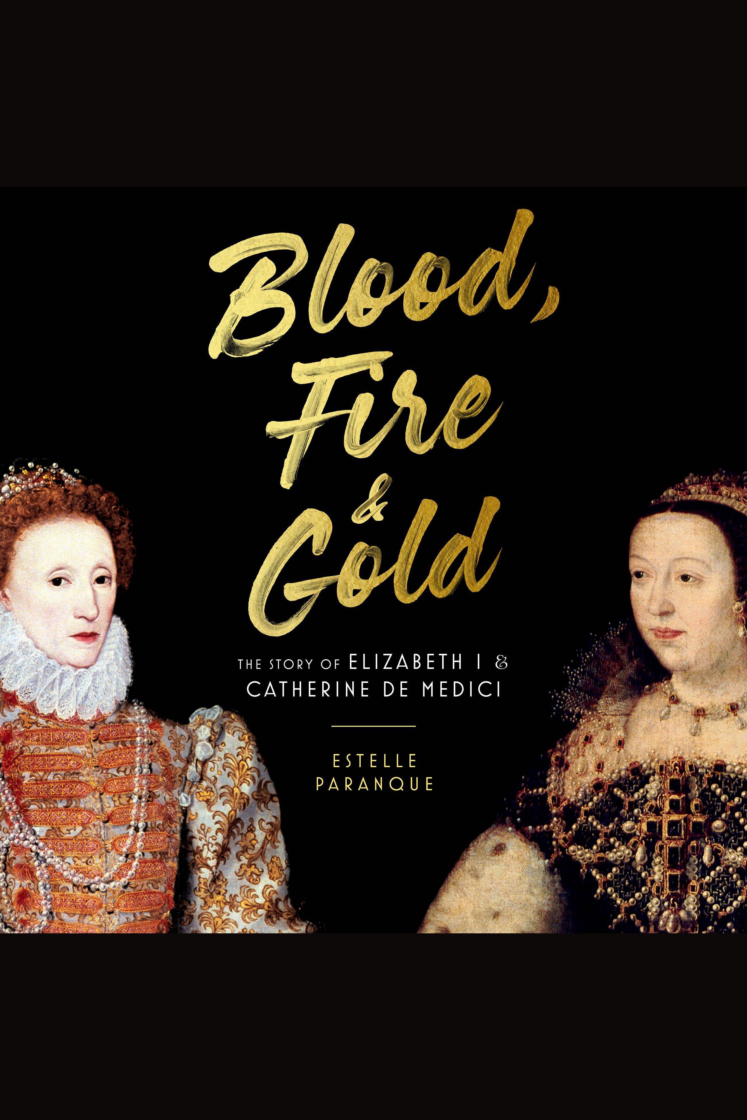 Blood, Fire & Gold The Story of Elizabeth I and Catherine de Medici cover image cdn