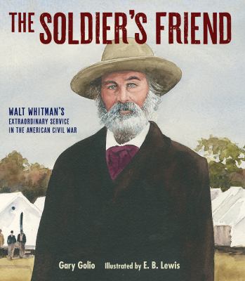 The soldier's friend : Walt Whitman's extraordinary service in the American Civil War  cover image cdn