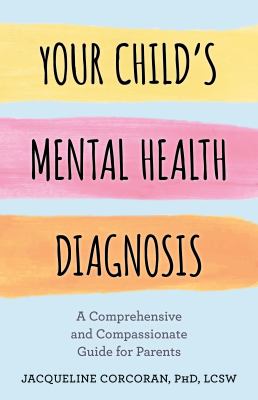 Your child's mental health diagnosis : a comprehensive and compassionate guide for parents  cover image cdn