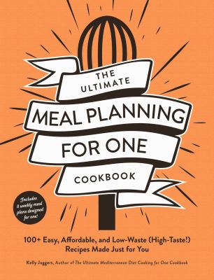 The ultimate meal planning for one cookbook : 100+ easy, affordable, and low-waste (high-taste!) recipes made just for you  cover image cdn