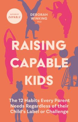 Raising capable kids : the 12 habits every parent needs regardless of their child's label or challenge  cover image cdn