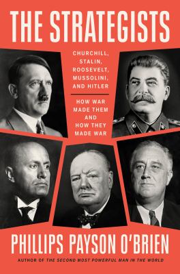 The strategists : Churchill, Stalin, Roosevelt, Mussolini and Hitler -- how war made them, and how they made war  cover image cdn