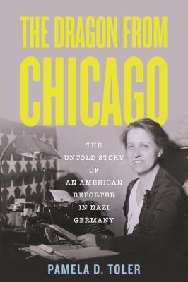 The dragon from Chicago : the untold story of an American reporter in Nazi Germany  cover image cdn