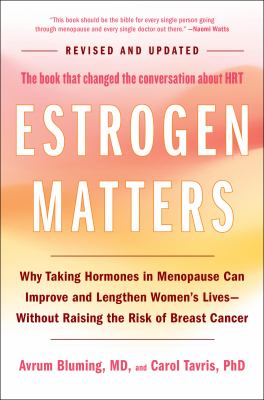 Estrogen matters : why taking hormones in menopause can improve and lengthen women's lives -- without raising the risk of breast cancer  cover image cdn
