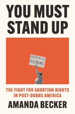 You must stand up : the fight for abortion rights in post-Dobbs America  cover image cdn