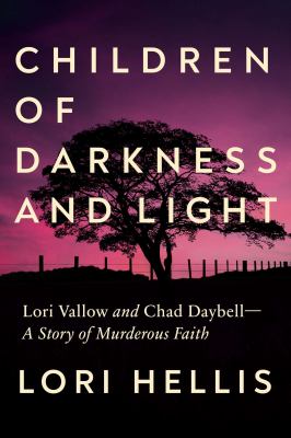 Children of darkness and light : Lori Vallow and Chad Daybell : a story of murderous faith  cover image cdn