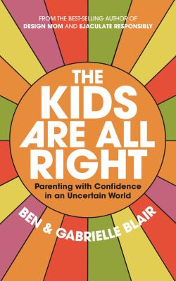 The kids are all right : parenting with confidence in an uncertain world  cover image cdn