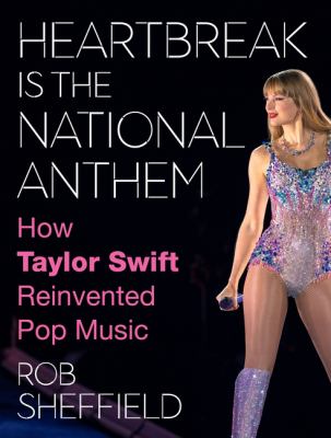 Heartbreak is the national anthem : how Taylor Swift reinvented pop music  cover image cdn