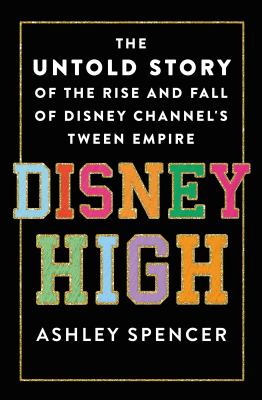 Disney High : the untold story of the rise and fall of Disney Channel's tween empire  cover image cdn