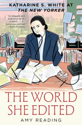 The world she edited : Katharine S. White at the New Yorker  cover image cdn