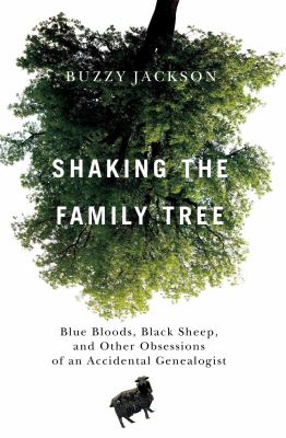 Shaking the family tree : blue bloods, black sheep, and other obsessions of an accidental genealogist  cover image cdn