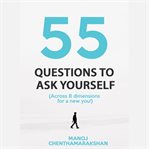 55 questions to ask yourself : (across 8 dimensions for a new you!) cover image cdn