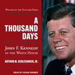 A Thousand Days : John F. Kennedy in the White House cover image cdn