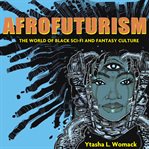 Afrofuturism : The World of Black Sci-Fi and Fantasy Culture cover image cdn
