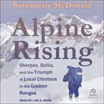 Alpine Rising : Sherpas, Baltis, and the Triumph of Local Climbers in the Greater Ranges cover image cdn