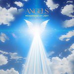 Angels : Messengers of Light. Melodies of Love and Comfort cover image cdn