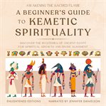 Awakening the Sacred Flame : A Beginner's Guide to Kemetic Spirituality cover image cdn