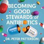 Becoming Good Stewards of Antibiotics cover image cdn