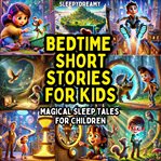Bedtime short stories for kids : magical sleep tales for children cover image cdn