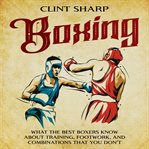 Boxing : what the best boxers know about training, footwork, and combinations that you don'tt cover image cdn