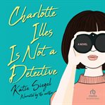 Charlotte Illes Is Not a Detective cover image cdn