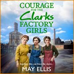 Courage for the Clarks Factory Girls : Clarks Factory Girls cover image cdn