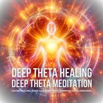 Deep Theta Healing : Deep Theta Meditation cover image cdn