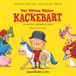 Der kleine Ritter Kackebart : Es ist gut, anders zu sein. Das Musical cover image cdn