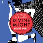 Divine might : goddesses in Greek myth cover image cdn