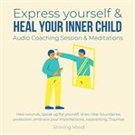 Express Yourself & Heal Your Inner Child Audio Coaching Session & Meditations cover image cdn