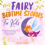 Fairy Bedtime Stories for Kids : A Collection of Relaxing Fairy Sleep Tales to Help Your Children And cover image cdn