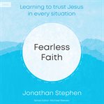 Fearless Faith : Learning to Trust Jesus in Every Situation cover image cdn