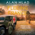 Fleeing France : A WWII Novel of Sacrifice and Rescue in the French Ambulance Service cover image cdn