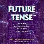 Future Tense : How We Made Artificial Intelligence-and How It Will Change Everything cover image cdn