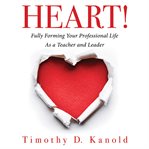 HEART! : Fully Forming Your Professional Life as a Teacher and Leader (Support Your Passion for the Teaching cover image cdn
