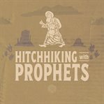 Hitchhiking With Prophets : A Ride Through the Salvation Story of the Old Testament cover image cdn