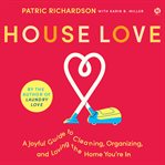House Love : A Joyful Guide to Cleaning, Organizing, and Loving the Home You're In cover image cdn