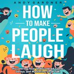 How to make people laugh : discovering your undiscovered comic genius and mastering small talk cover image cdn