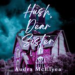 Hush, Dear Sister cover image cdn