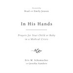In His Hands : Prayers for Your Child or Baby in a Medical Crisis cover image cdn