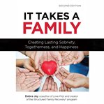 It Takes a Family : Creating Lasting Sobriety, Togetherness, and Happiness. Structured Family cover image cdn