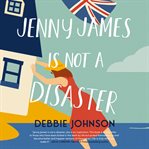 Jenny James Is Not a Disaster : A Novel cover image cdn