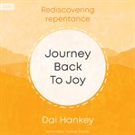Journey Back to Joy : Rediscovering Repentance cover image cdn