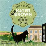 Kater Brown und die tödliche Tea Time : Ein Kater Brown Krimi cover image cdn