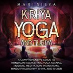 Kriya Yoga and Turiya : A Comprehensive Guide to Kundalini Awakening, Yoga Asanas, Mudras, Meditation, Pranayama, Hindu Phil cover image cdn