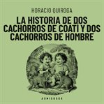 La historia de dos cachorros de coatí y de dos cachorros de hombre cover image cdn