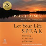 Let Your Life Speak : Listening for the Voice of Vocation cover image cdn