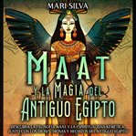Maat y la Magia del Antiguo Egipto : Descubra la filosofía Maat y la espiritualidad kemética, junto cover image cdn